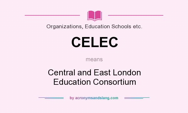 What does CELEC mean? It stands for Central and East London Education Consortium