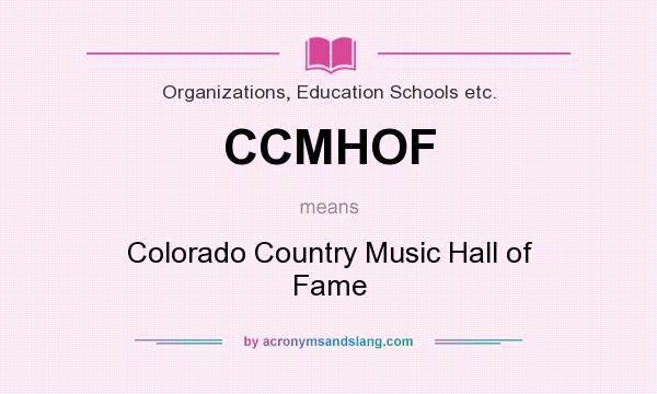What does CCMHOF mean? It stands for Colorado Country Music Hall of Fame