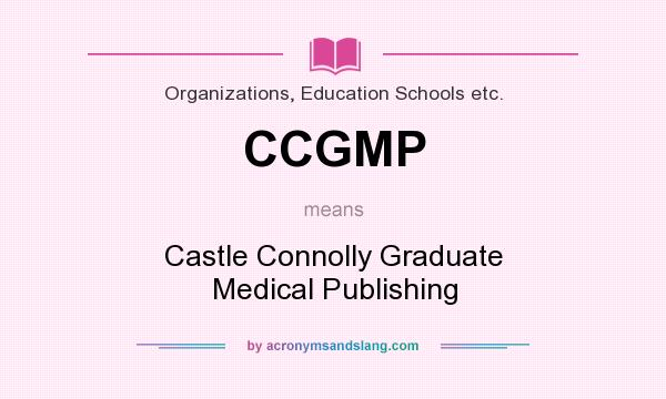 What does CCGMP mean? It stands for Castle Connolly Graduate Medical Publishing