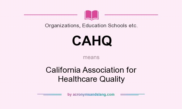 What does CAHQ mean? It stands for California Association for Healthcare Quality