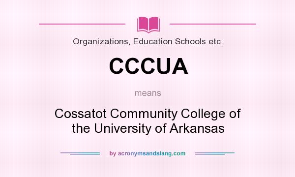 What does CCCUA mean? It stands for Cossatot Community College of the University of Arkansas