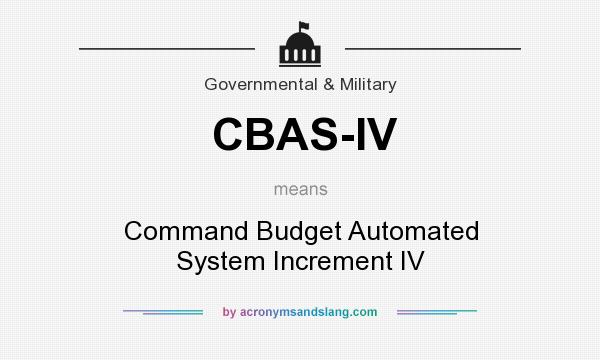 What does CBAS-IV mean? It stands for Command Budget Automated System Increment IV