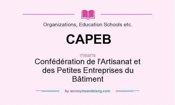 What does CAPEB mean? It stands for Confédération de l`Artisanat et des Petites Entreprises du Bâtiment
