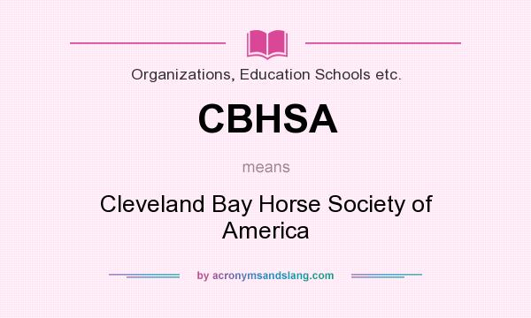 What does CBHSA mean? It stands for Cleveland Bay Horse Society of America