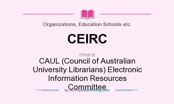 What does CEIRC mean? It stands for CAUL (Council of Australian University Librarians) Electronic Information Resources Committee