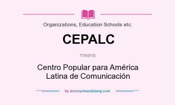 What does CEPALC mean? It stands for Centro Popular para América Latina de Comunicación