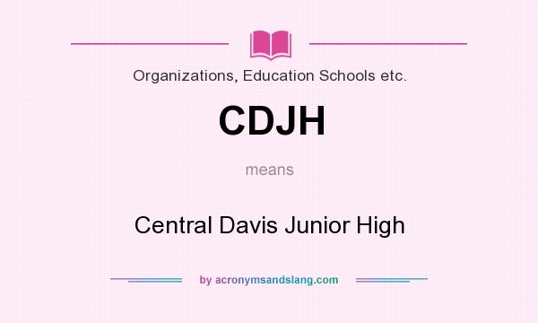 What does CDJH mean? It stands for Central Davis Junior High