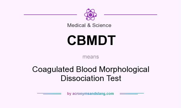 What does CBMDT mean? It stands for Coagulated Blood Morphological Dissociation Test