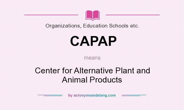 What does CAPAP mean? It stands for Center for Alternative Plant and Animal Products