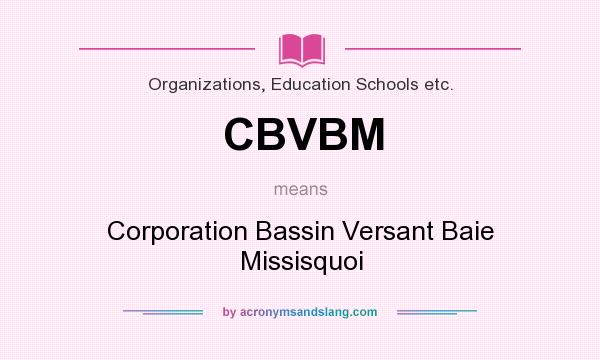 What does CBVBM mean? It stands for Corporation Bassin Versant Baie Missisquoi