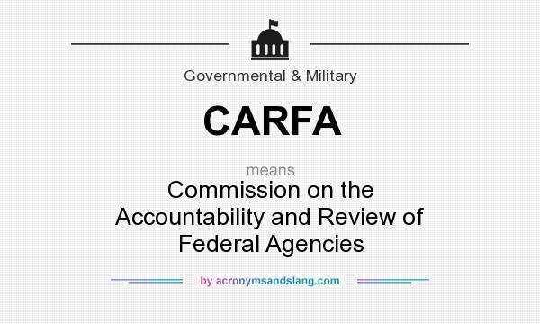 What does CARFA mean? It stands for Commission on the Accountability and Review of Federal Agencies