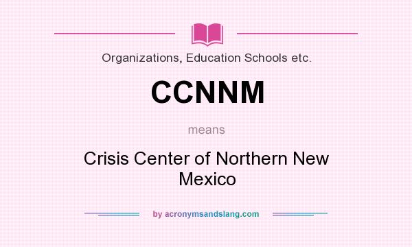 What does CCNNM mean? It stands for Crisis Center of Northern New Mexico