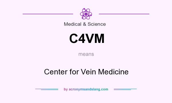 What does C4VM mean? It stands for Center for Vein Medicine