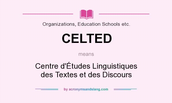 What does CELTED mean? It stands for Centre d`Études Linguistiques des Textes et des Discours