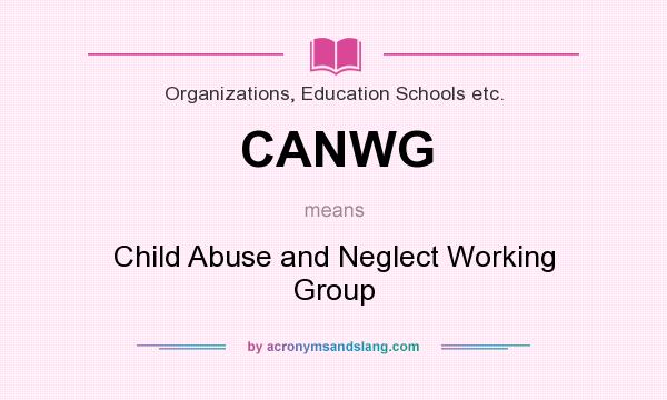 What does CANWG mean? It stands for Child Abuse and Neglect Working Group