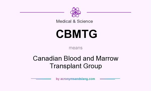 What does CBMTG mean? It stands for Canadian Blood and Marrow Transplant Group