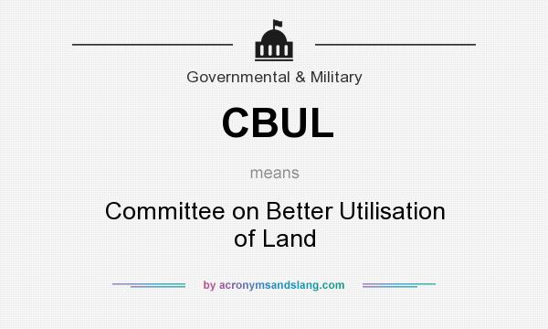 What does CBUL mean? It stands for Committee on Better Utilisation of Land