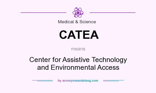 What does CATEA mean? It stands for Center for Assistive Technology and Environmental Access