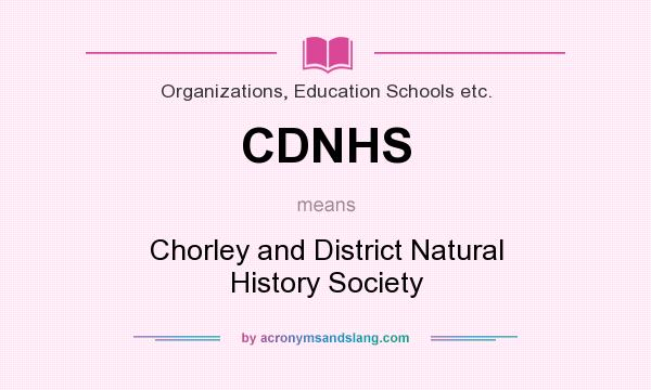 What does CDNHS mean? It stands for Chorley and District Natural History Society