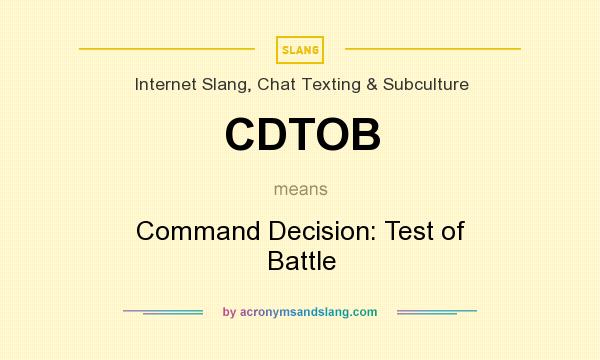 What does CDTOB mean? It stands for Command Decision: Test of Battle