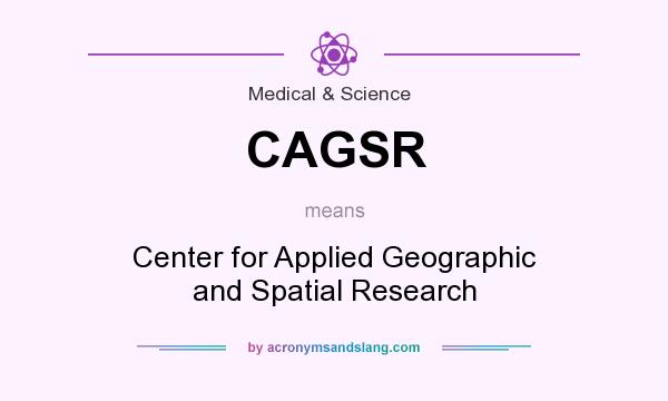 What does CAGSR mean? It stands for Center for Applied Geographic and Spatial Research