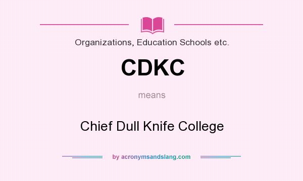 What does CDKC mean? It stands for Chief Dull Knife College