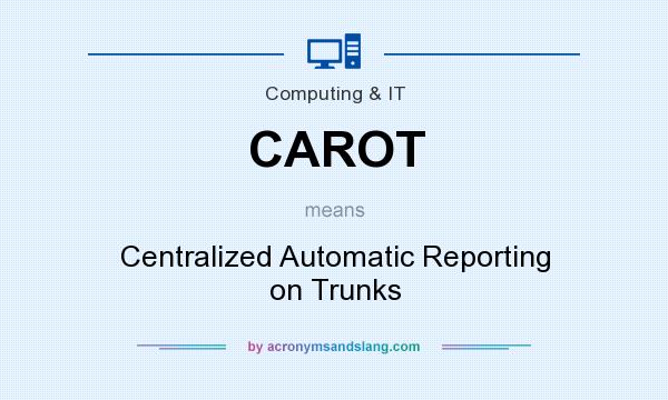 What does CAROT mean? It stands for Centralized Automatic Reporting on Trunks