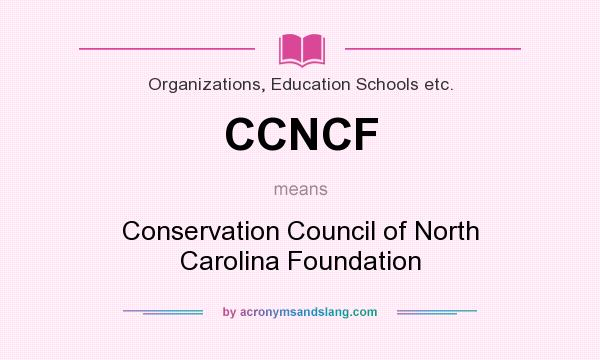 What does CCNCF mean? It stands for Conservation Council of North Carolina Foundation