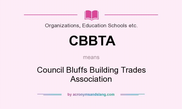 What does CBBTA mean? It stands for Council Bluffs Building Trades Association