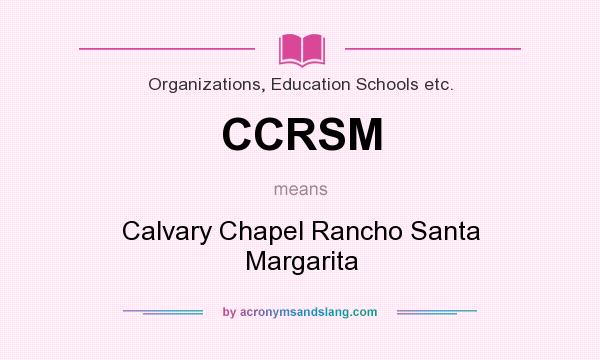 What does CCRSM mean? It stands for Calvary Chapel Rancho Santa Margarita