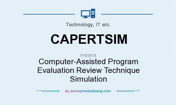 What does CAPERTSIM mean? It stands for Computer-Assisted Program Evaluation Review Technique Simulation