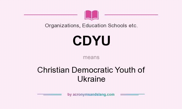 What does CDYU mean? It stands for Christian Democratic Youth of Ukraine