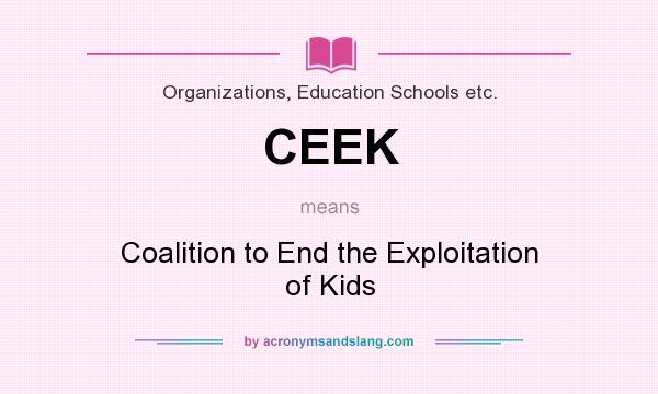 What does CEEK mean? It stands for Coalition to End the Exploitation of Kids