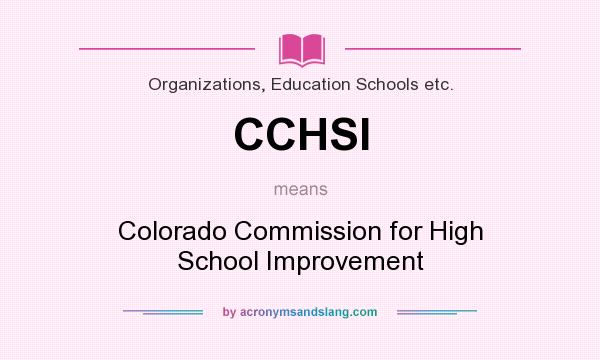 What does CCHSI mean? It stands for Colorado Commission for High School Improvement