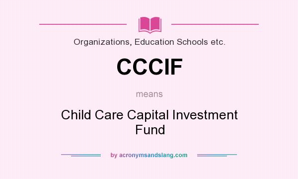 What does CCCIF mean? It stands for Child Care Capital Investment Fund