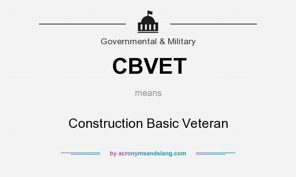 What does CBVET mean? It stands for Construction Basic Veteran