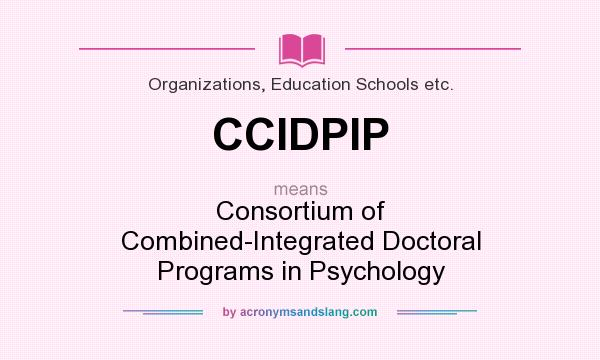 What does CCIDPIP mean? It stands for Consortium of Combined-Integrated Doctoral Programs in Psychology