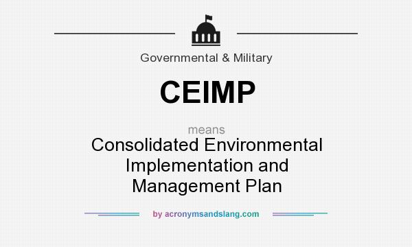 What does CEIMP mean? It stands for Consolidated Environmental Implementation and Management Plan