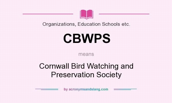 What does CBWPS mean? It stands for Cornwall Bird Watching and Preservation Society