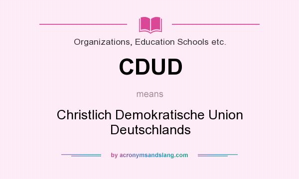 What does CDUD mean? It stands for Christlich Demokratische Union Deutschlands