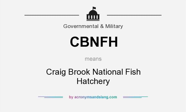 What does CBNFH mean? It stands for Craig Brook National Fish Hatchery
