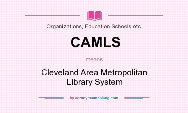 What does CAMLS mean? It stands for Cleveland Area Metropolitan Library System