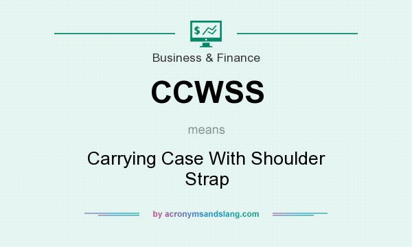 What does CCWSS mean? It stands for Carrying Case With Shoulder Strap