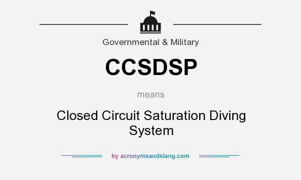 What does CCSDSP mean? It stands for Closed Circuit Saturation Diving System
