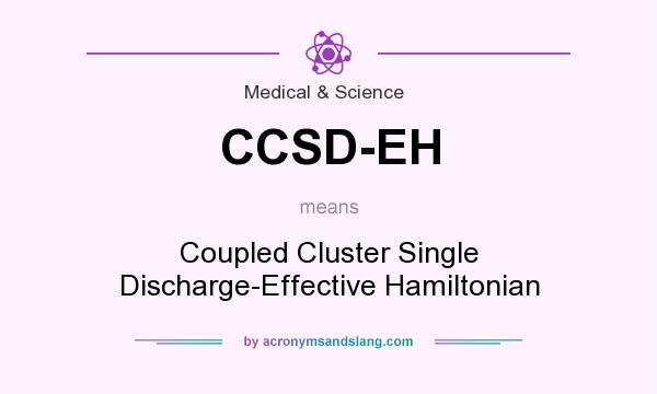 What does CCSD-EH mean? It stands for Coupled Cluster Single Discharge-Effective Hamiltonian