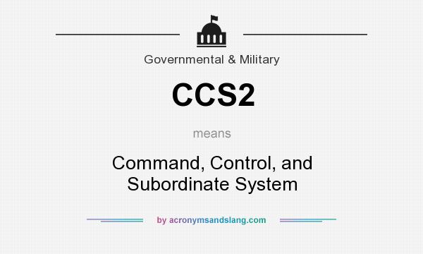 What does CCS2 mean? It stands for Command, Control, and Subordinate System