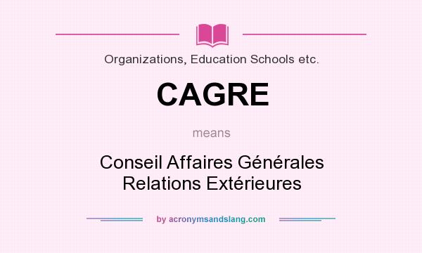 What does CAGRE mean? It stands for Conseil Affaires Générales Relations Extérieures