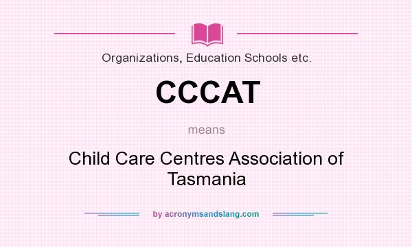 What does CCCAT mean? It stands for Child Care Centres Association of Tasmania