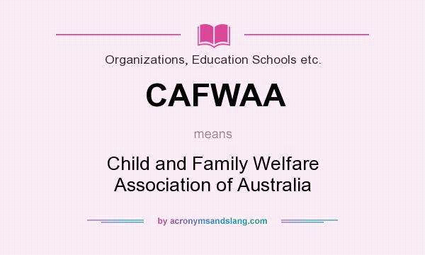 What does CAFWAA mean? It stands for Child and Family Welfare Association of Australia