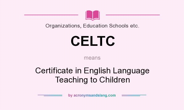 What does CELTC mean? It stands for Certificate in English Language Teaching to Children
